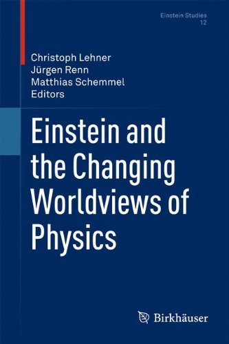 Einstein and the Changing Worldviews of Physics (Einstein Studies Book 12)