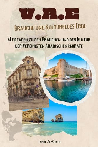 Vereinigte Arabische Emirate (VAE) Bräuche und Kulturelles Erbe: ALeitfaden zu den Bräuchen und der Kultur der Vereinigten Arabischen Emirate (Bräuche und kulturelles Erbe des Nahen Ostens)