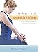 The Practice of Pranayama: An In-Depth Guide to the Yoga of Breath (includes 7 CDs)