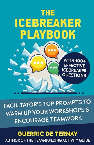 The Icebreaker Playbook: Facilitator’s Top Prompts to Warm Up Your Workshops & Encourage Teamwork...