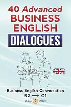 Paperback 40 ADVANCED BUSINESS ENGLISH DIALOGUES: Business English Conversation, English at Work - B2, C1 Book