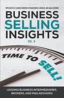 Business Selling Insights Vol. 6: Spotlights on Leading Business Intermediaries, Brokers, and M&A Advisors 1954757247 Book Cover