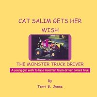 Cat Salim Gets Her Wish the Monster Truck Driver: A Young Girl Wish to Be a Monster Truck Driver Comes True 1511742313 Book Cover