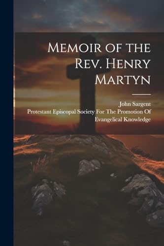 Memoir of the Rev. Henry Martyn