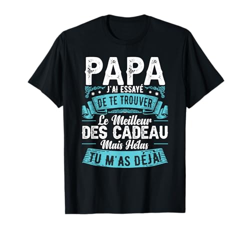 Papa J'Ai Essayé De Te Trouver Le Meilleur Des Cadeau T-Shirt