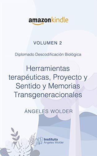 Herramientas terapéuticas, Proyecto y Sentido y Memorias Transgeneracionales: Volumen 2 (Descodificación Biológica)