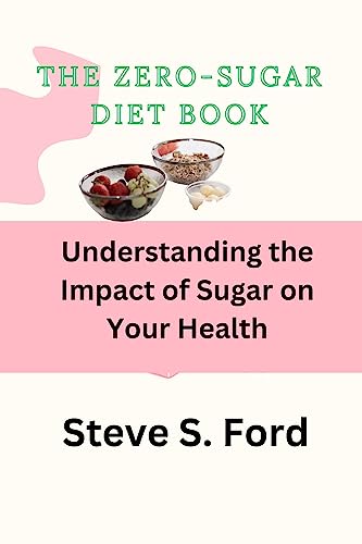 The zero-sugar diet book: Understanding the Impact of Sugar on Your Health