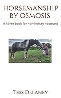 Horsemanship by Osmosis: A Horse Book For Non-Horsey Hoomans 1520879989 Book Cover