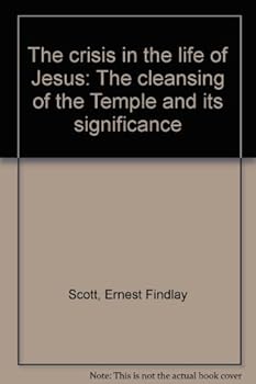 The Crisis in the Life of Jesus: The Cleansing of the Temple and Its Significance