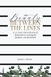 The Beauty Between the Lines: A 21-Day Devotional Dedicated to Striving for Purpose, Not Perfection