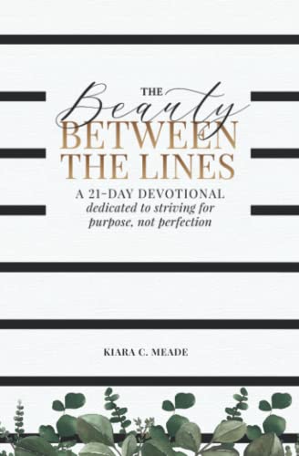The Beauty Between the Lines: A 21-Day Devotional Dedicated to Striving for Purpose, Not Perfection