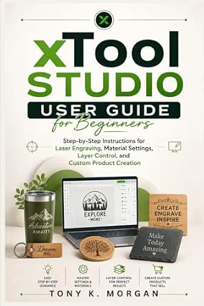 xTool Studio User Guide for Beginners: Step-by-Step Instructions for Laser Engraving, Material Settings, Layer Control, and Custom Product Creation