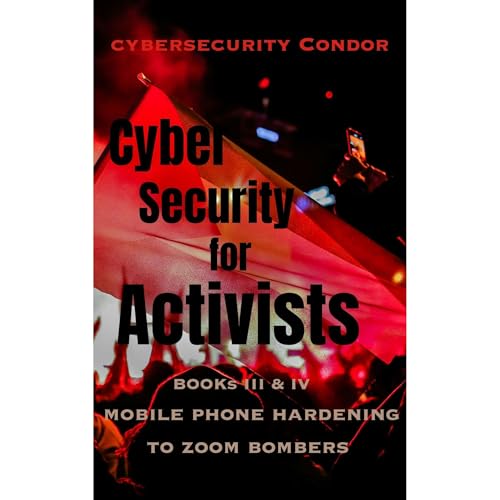 Cybersecurity for Activists: Books III &amp;amp; IV by Cybersecurity Condor, JD Everhard episode artwork