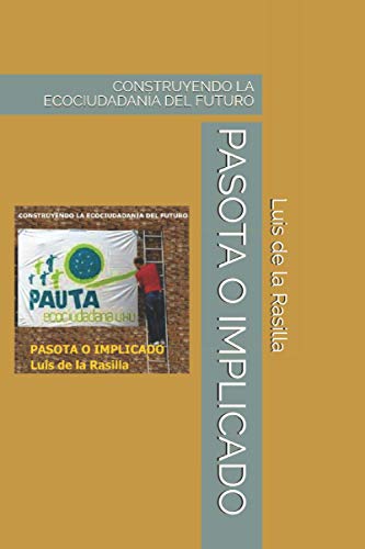 PASOTA O IMPLICADO: CONSTRUYENDO LA ECOCIUDADANÍA DEL FUTURO (Spanish Edition)