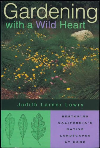 Gardening with a Wild Heart: Restoring California's Native Landscapes at Home