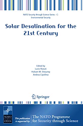 Solar Desalination for the 21st Century: A Review of Modern Technologies and Researches on Desalination Coupled to Renewable Energies (Nato Security through Science Series C:)