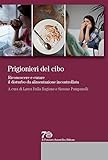 Prigionieri del cibo. Riconoscere e curare il disturbo da alimentazione incontrollata