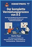 Der komplette Vermietungsprozess von A–Z Untertitel: Das Praxis-Handbuch für private Vermieter, Vermietungsdienstleister und angehende VermietProfis