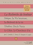  La recherche du bonheur: Sénèque, « La Vie heureuse », « La Brièveté de la vie ». Tchekhov, « Oncle Vania ». Le Clézio, « Le Chercheur d\'or »