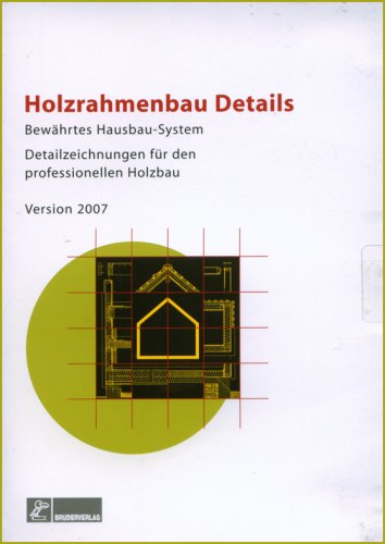 Preisvergleich Produktbild Holzrahmenbau Details, Version 2007: Bewährtes Holzbausystem: Bewährtes Hausbau-System. Detailzeichnungen für den professionellen Holzbau. Version ... im Zentralverband d. dtsch. Baugewerbes