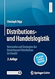 Distributions- und Handelslogistik: Netzwerke und Strategien der Omnichannel-Distribution im Handel