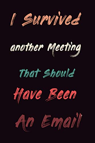 I Survived Another Meeting that Should Have Been an Email: Christmas Gifts for Women, Men, Bosses, Coworkers with 2021 CALENDAR Gag Gift Appreciation Bosses Day Gift 6x9 120 Lined pages image 2