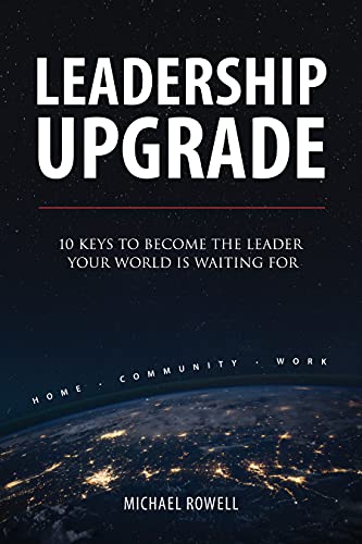 Leadership Upgrade: 10 Keys to Become the Leader Your World
