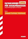 STARK Abschlussprüfung Fachakademie Bayern - Pädagogik, Psychologie, Heilpädagogik: Fachakademie für Sozialpädagogik. Mit den Original-Prüfungsaufgaben mit Lösungen