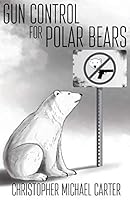 Gun Control for Polar Bears 1938108957 Book Cover