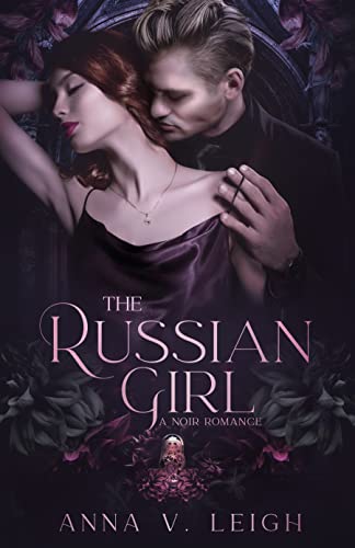 The Russian Girl: A Noir Romance - Kindle Edition By Leigh, Anna V.