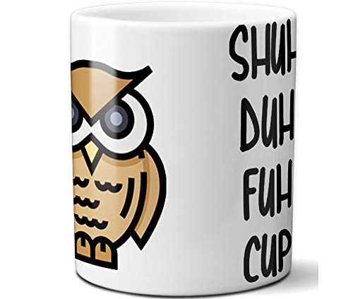 Shuh Duh Fuh Cup Owl Funny White 11 Ounce Coffee Mug | Amazing Gift For Mom, Mother, Dad, Father, Brother Sister, Co-Workers, Boss, Owl Lovers And Everyone By Hot Ass Tees #TOP2