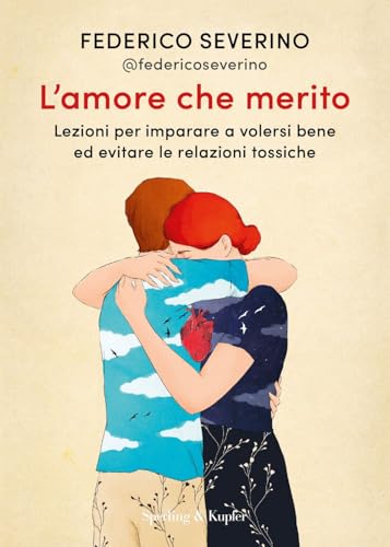 L'amore che merito. Lezioni per imparare a volersi bene ed evitare le relazioni tossiche