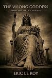 THE WRONG GODDESS: A Dark Psychological Novel