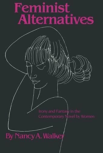 Feminist Alternatives: Irony and Fantasy in the Contemporary Novel by Women