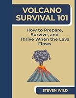 Volcano Survival 101: How to Prepare, Survive, and Thrive When the Lava Flows B0F61TST46 Book Cover