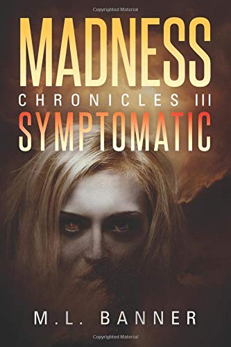 SYMPTOMATIC: An Apocalyptic Horror Thriller (Madness Chronicles Book 3)