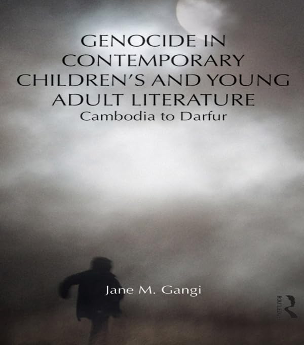 Genocide in Contemporary Children’s and Young Adult Literature: Cambodia to Darfur (Children's Literature and Culture)