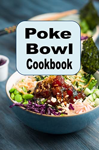Poke Bowl Cookbook: Traditional and Inspired Hawaiian Poke Bowl Recipes