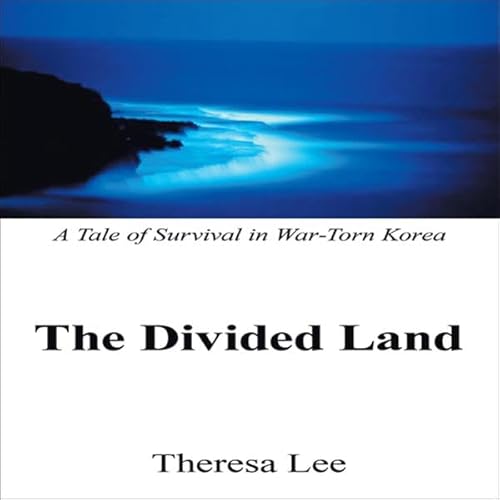 The Divided Land: A Tale of Survival in War-Torn Korea Audiolivro Por Theresa Lee capa