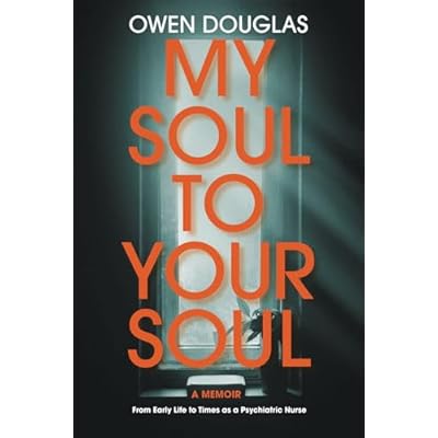 My Soul to Your Soul: From Early Life to Times as a Psychiatric Nurse