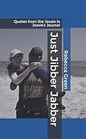 Just Jibber Jabber : Quotes from the Jessie in Jessie's Journal 1660727901 Book Cover