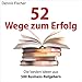 52 Wege zum Erfolg: Die besten Ideen aus 500 Business-Ratgebern die Besten günstig Kaufen-52 Wege zum Erfolg: Die besten Ideen aus 500 Business-Ratgebern