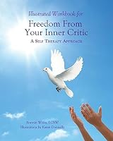 Illustrated Workbook for Freedom from Your Inner Critic: A Self Therapy Approch 0985593776 Book Cover