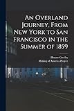  An Overland Journey, From New York to San Francisco in the Summer of 1859