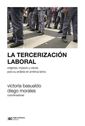 Amazon Com La Tercerizacion Laboral Origenes Impacto Y Claves Para Su Analisis En America Latina Sociologia Y Politica Spanish Edition Ebook Basualdo Victoria Morales Diego Kindle Store