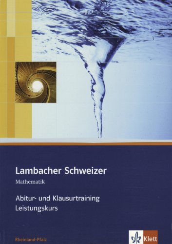 Lambacher Schweizer Mathematik Abitur- und Klausurtraining Leistungskurs. Ausgabe Rheinland-Pfalz: A Lambacher Schweizer Mathematik Abitur- und Klausurtraining Leistungskurs. Ausgabe Rheinland-Pfalz: A
