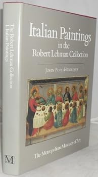 John Pope-Hennessy: Italian Paintings/the Robert Lehman Collection : Vol. 1 (Robert Lehman Collection: 6)