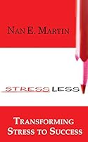 Stress Less: Transforming Stress to Success 0990990923 Book Cover