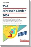 TV-L Jahrbuch Länder 2007: Kommentierte Textsammlung. Die neuen tariflichen Regelungen der Länder mit Überleitungstarifvertrag, Eingruppierungsregelungen und ergänzenden Tarifverträgen
