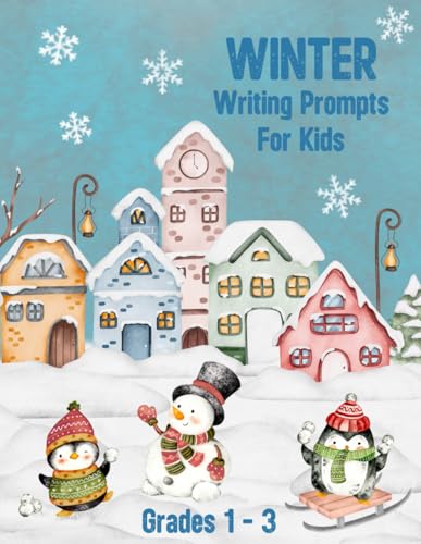 Winter Writing Prompts for Kids: Creative Writing and Drawing for Kids in Grades 1 - 3 (Story Starters for Kids Ages 6 – 8)